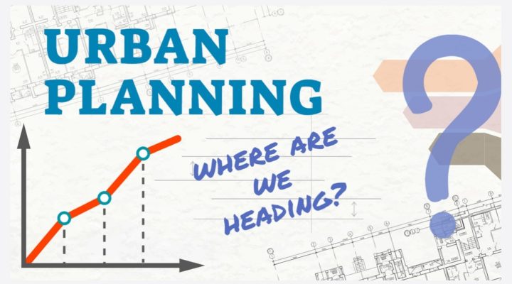Urban Planning - Where are we heading